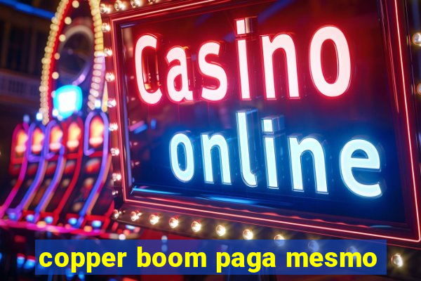 copper boom paga mesmo